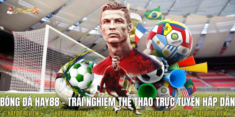Bóng Đá Hay88 – Trải Nghiệm Thể Thao Trực Tuyến Hấp Dẫn