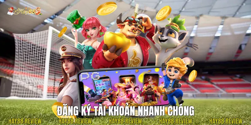 Đăng ký tài khoản nhanh chóng