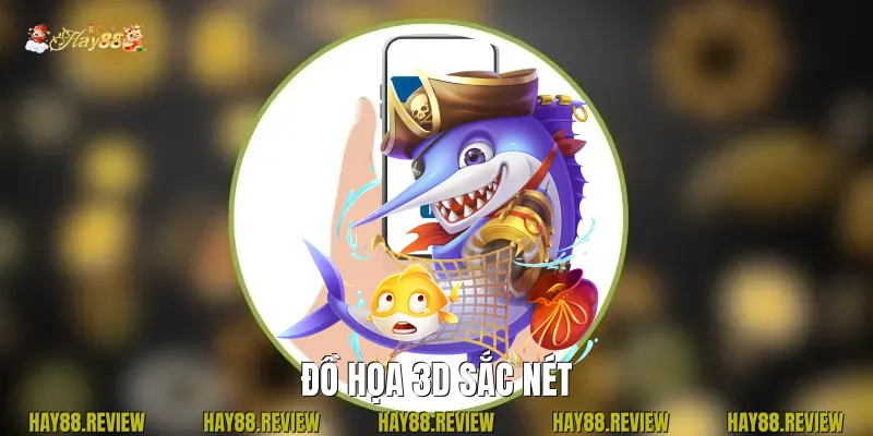 Đồ họa 3D sắc nét