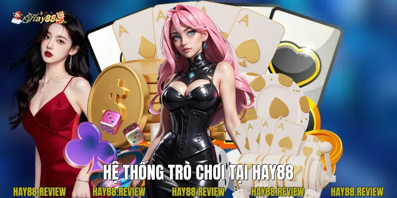 Hệ Thống Trò Chơi Tại Hay88