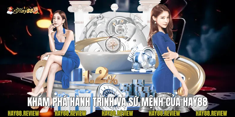 Khám phá hành trình và sứ mệnh của Hay88