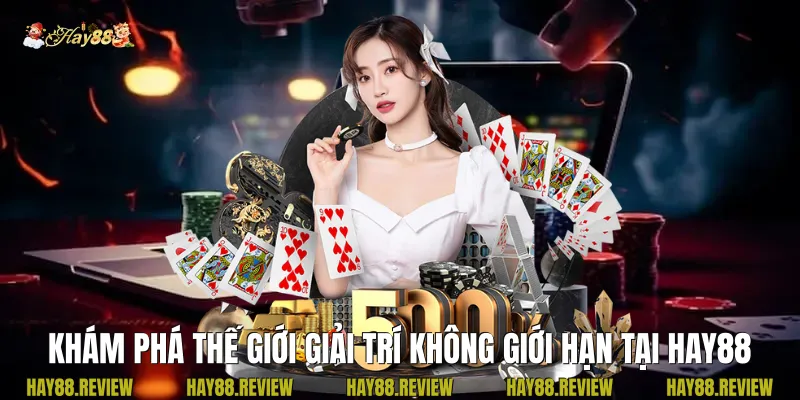 Khám phá thế giới giải trí không giới hạn tại Hay88