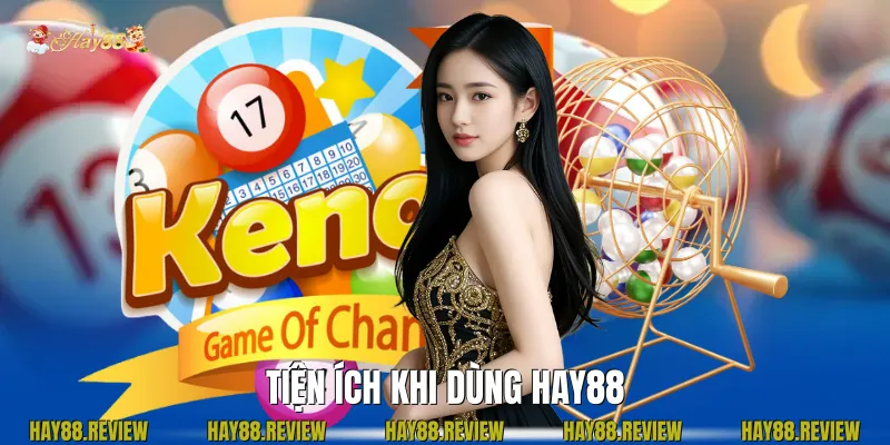 Tiện Ích Khi Dùng Hay88