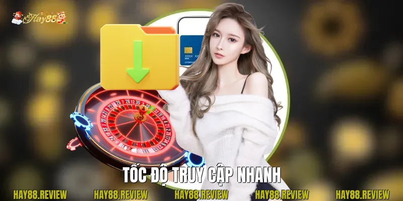Tốc độ truy cập nhanh