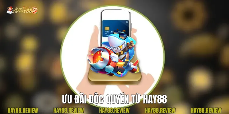 Ưu đãi độc quyền từ Hay88