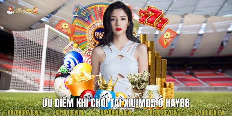 Ưu điểm khi chơi Tài xỉu md5 ở Hay88